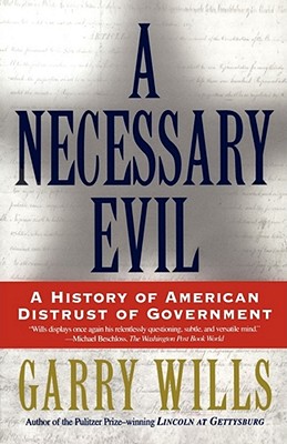 A Necessary Evil: A History of American Distrust of Government - Wills, Garry