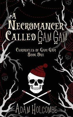 A Necromancer Called Gam Gam - Holcombe, Adam
