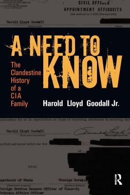 A Need to Know: The Clandestine History of a CIA Family - Goodall, H L, Jr.