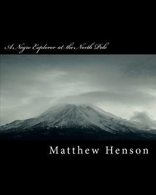 A Negro Explorer at the North Pole - Henson, Matthew A