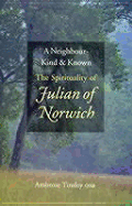 A Neighbour Kind & Known: The Spirituality of Julian of Norwich - Tinsley, Ambrose