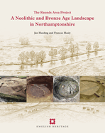 A Neolithic and Bronze Age Landscape in Northamptonshire: Volume 1: The Raunds Area Project