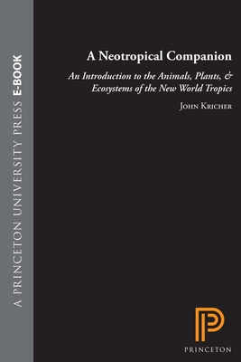 A Neotropical Companion: An Introduction to the Animals, Plants, and Ecosystems of the New World Tropics. Illustrated by Andrea S. LeJeune - Kricher, John C