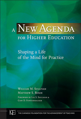 A New Agenda for Higher Education: Shaping a Life of the Mind for Practice - Sullivan, William M, and Rosin, Matthew S, and Shulman, Lee S (Foreword by)