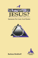 A New and Improved Jesus?: Sermons for Lent and Easter: First Lesson Texts: Cycle C