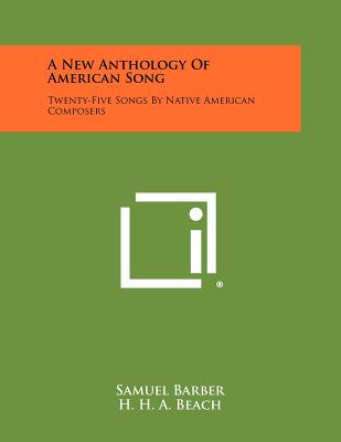 A New Anthology Of American Song: Twenty-Five Songs By Native American Composers - Barber, Samuel, and Beach, H H a, and Cadman, Charles