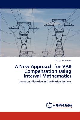 A New Approach for VAR Compensation Using Interval Mathematics - Anwar, Mohamed