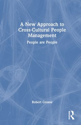 A New Approach to Cross-Cultural People Management: People are People - Grosse, Robert