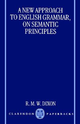 A New Approach to English Grammar, on Semantic Principles - Dixon, R M W