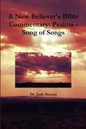 A New Believer's Bible Commentary: Psalms - Song of Songs