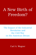 A New Birth of Freedom?the Impact of the Industrial Revolution and the Civil War on the American Dream