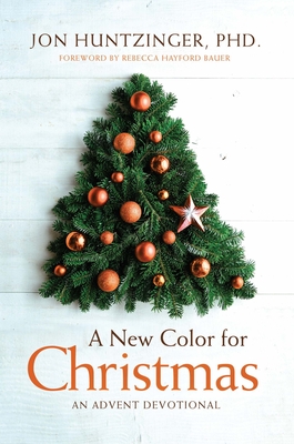 A New Color for Christmas: An Advent Devotional - Huntzinger, Jon, and Bauer, Rebecca Hayford (Foreword by)