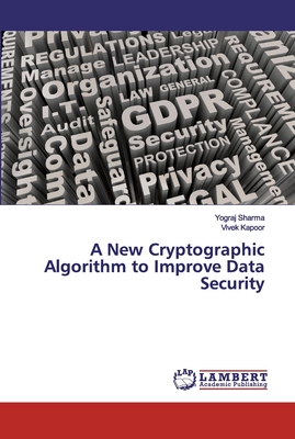 A New Cryptographic Algorithm to Improve Data Security - Sharma, Yograj, and Kapoor, Vivek