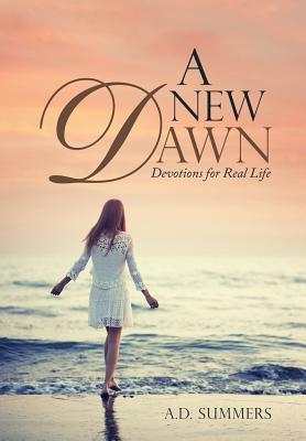 A New Dawn: Devotions for Real Life - Summers, A D