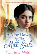 A New Dawn for the Mill Girls: A heart-tugging historical saga from Chrissie Walsh