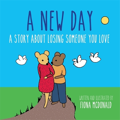 A New Day: A Story about Losing Someone You Love - 