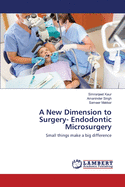 A New Dimension to Surgery- Endodontic Microsurgery