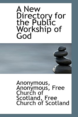 A New Directory for the Public Workship of God - Anonymous, and Free Church of Scotland, Church Of Scotland (Creator)