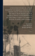 A new Discovery of a Vast Country in America, Extending Above Four Thousand Miles, Between New France & New Mexico; With a Description [!] of the Great Lakes, Cataracts, Rivers, Plants, and Animals: V.1-2