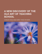 A New Discovery of the Old Art of Teaching School