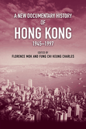 A New Documentary History of Hong Kong, 1945-1997