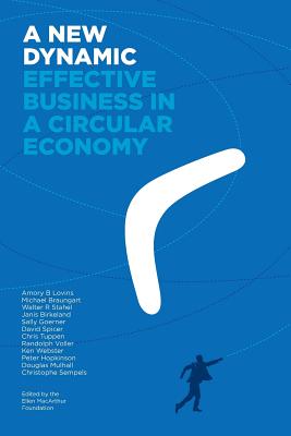 A New Dynamic: Effective Business in a Circular Economy - Lovins, Amory B., and Braungart, Michael, and Stahel, Walter R.