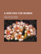 A New Era for Women; Health Without Drugs - Dewey, Edward Hooker