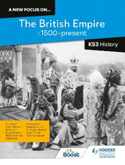 A new focus on...The British Empire, c.1500-present for KS3 History