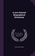 A new General Biographical Dictionary