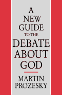 A New Guide to the Debate about God