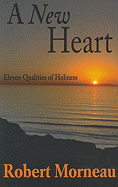 A New Heart: Eleven Qualities of Holiness