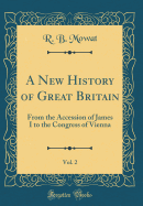 A New History of Great Britain, Vol. 2: From the Accession of James I to the Congress of Vienna (Classic Reprint)