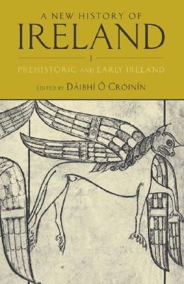 A New History of Ireland, Volume I: Prehistoric and Early Ireland -  Crinn, Dibh (Editor)