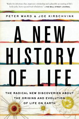 A New History of Life: The Radical New Discoveries about the Origins and Evolution of Life on Earth - Ward, Peter, and Kirschvink, Joe
