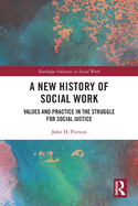 A New History of Social Work: Values and Practice in the Struggle for Social Justice