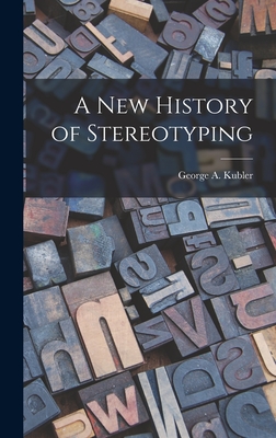 A New History of Stereotyping - Kubler, George a (George Adolf) B (Creator)