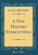 A New History Stereotyping (Classic Reprint)