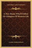 A New Home Who'll Follow Or Glimpses Of Western Life