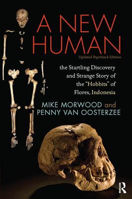 A New Human: The Startling Discovery and Strange Story of the "Hobbits" of Flores, Indonesia, Updated Paperback Edition - Morwood, Mike