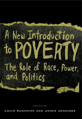 A New Introduction to Poverty: The Role of Race, Power, and Politics - Kushnick, Louis (Editor), and Jennings, James, Professor (Editor)