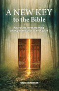 A New Key to the Bible: Unlock Its Inner Meaning and Open the Door to Your Spirit