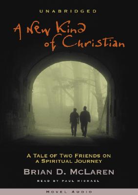 A New Kind of Christian: A Tale of Two Friends on a Spiritual Journey - McLaren, Brian, and Michael, Paul (Narrator)