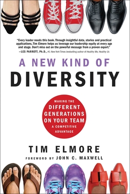 A New Kind of Diversity: Making the Different Generations on Your Team a Competitive Advantage - Elmore, Tim, and Maxwell, John C (Foreword by)