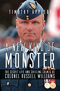 A New Kind of Monster: The Secret Life and Chilling Crimes of Colonel Russell Williams - Appleby, Timothy