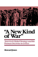A New Kind of War: America's Global Strategy and the Truman Doctrine in Greece