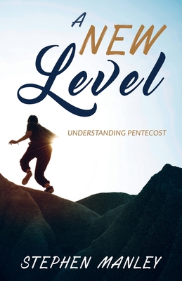 A New Level: Understanding Pentecost - Manley, Stephen