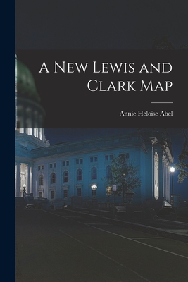 A New Lewis and Clark Map - Abel, Annie Heloise 1873-1947