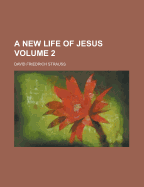 A New Life of Jesus Volume 2 - Strauss, David Friedrich