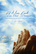 A New Look at an Old Prayer: Fresh Perspectives Drawn from the Lord's Prayer