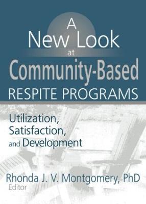 A New Look at Community-Based Respite Programs: Utilization, Satisfaction, and Development - Montgomery, Rhonda J V